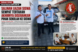 Gerak Cepat Divisi Hukum DPP LPK-RI, Salinan Ijazah Siswa Sempat tertahan Akhirnya Diserahkan Pihak Sekolah ke Siswa