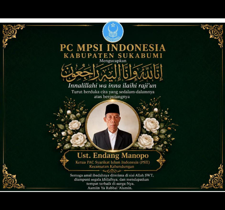 PC MPSI Indonesia Kabupaten Sukabumi Sampaikan Duka atas Wafatnya Ustadz Endang Manopo