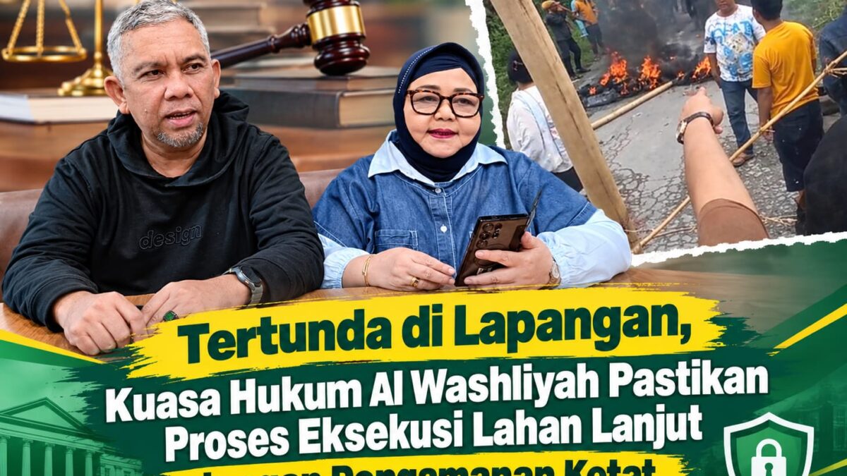 Eksekusi Lahan 32 Hektare Milik Al Washliyah Ditunda, Kuasa Hukum Siapkan Langkah Hukum